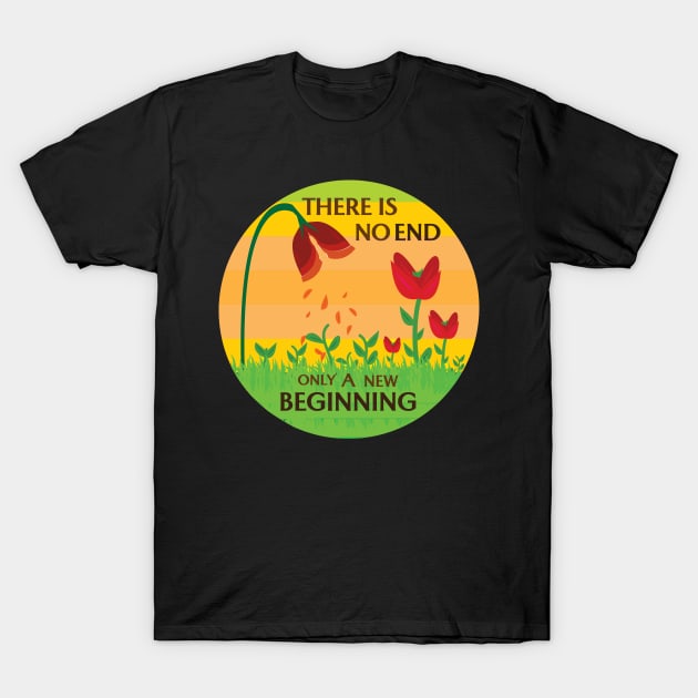 There Is No End, Only A New Beginning T-Shirt by M.O.S
